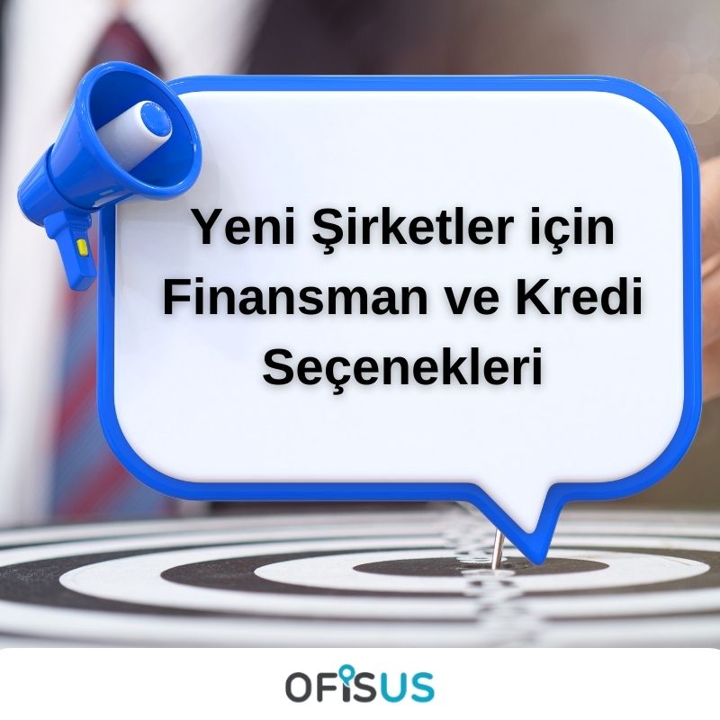 Yeni Şirketler için Finansman ve Kredi Seçenekleri