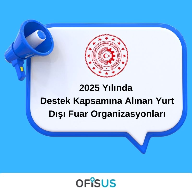 Ofisus Danışmanlık - 2025 Yılında Destek Kapsamına Alınan Yurt Dışı Fuar Organizasyonları