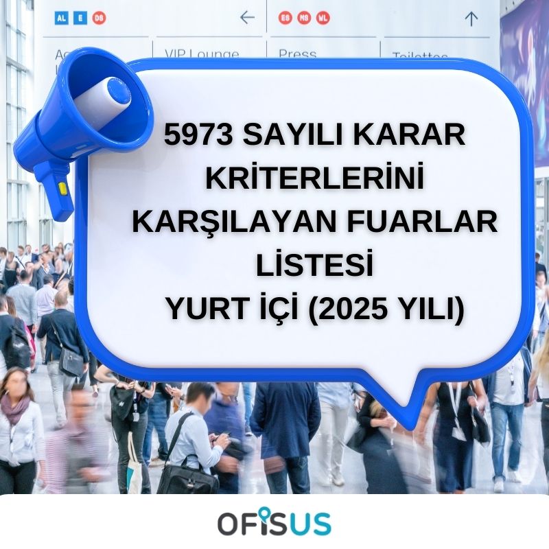 Ofisus Danışmanlık - 5973 SAYILI KARAR KRİTERLERİNİ KARŞILAYAN FUARLAR LİSTESİ – YURT İÇİ (2025 YILI)