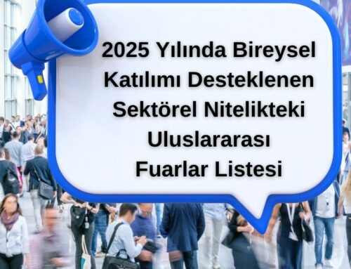 ​2025 Yılında Bireysel Katılımı Desteklenen Sektörel Nitelikteki Uluslararası Fuarlar Listesi