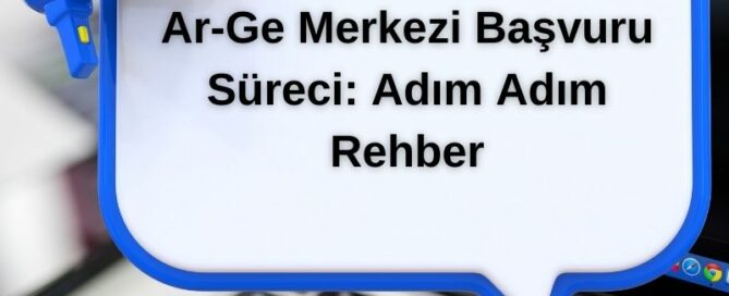 Ar-Ge Merkezi Başvuru Süreci: Adım Adım Rehber