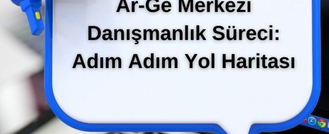 Ar-Ge Merkezi Danışmanlık Süreci: Adım Adım Yol Haritası