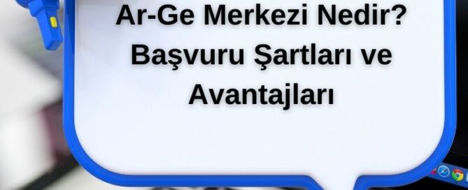 Ar-Ge Merkezi Nedir? Başvuru Şartları ve Avantajları