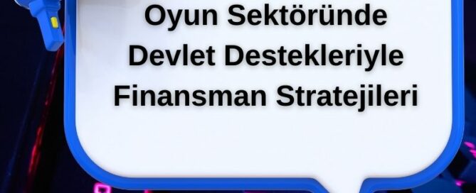 Oyun Sektöründe Devlet Destekleriyle Finansman Stratejileri