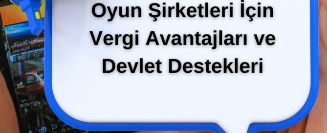 Oyun Şirketleri İçin Vergi Avantajları ve Devlet Destekleri