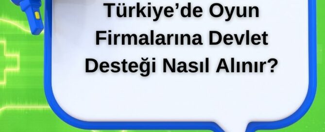 Türkiye’de Oyun Firmalarına Devlet Desteği Nasıl Alınır?