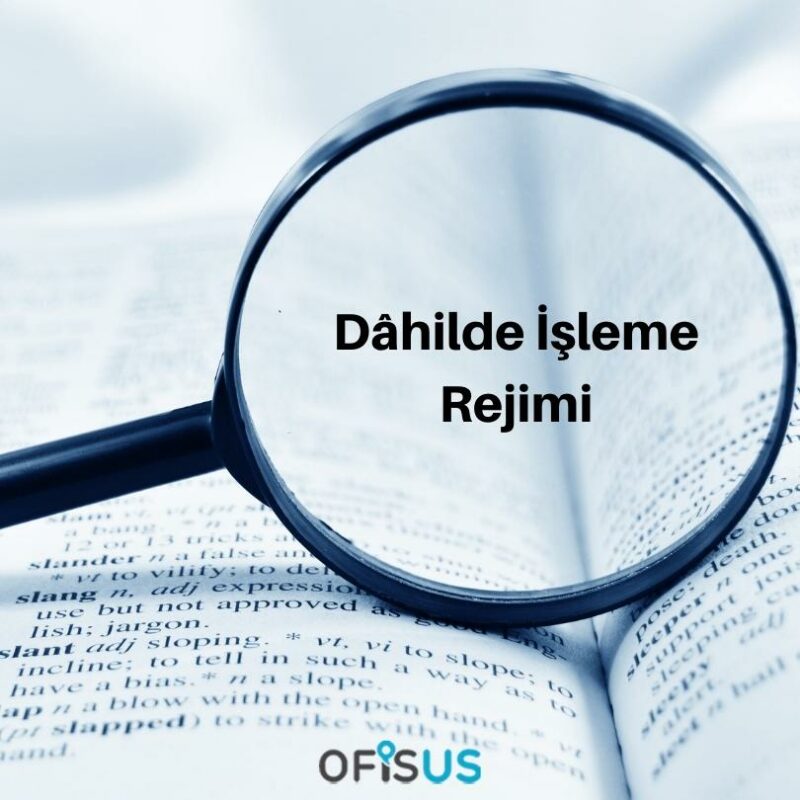 Dahilde-Isleme-Rejimi Dâhilde İşleme Rejimi Ne Anlama Gelir ?
