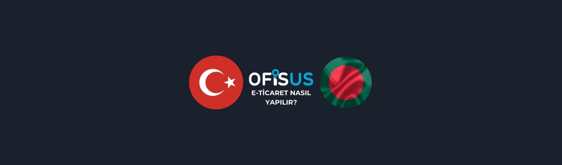 Bangladeş’e E-Ticaret Nasıl Yapılır?