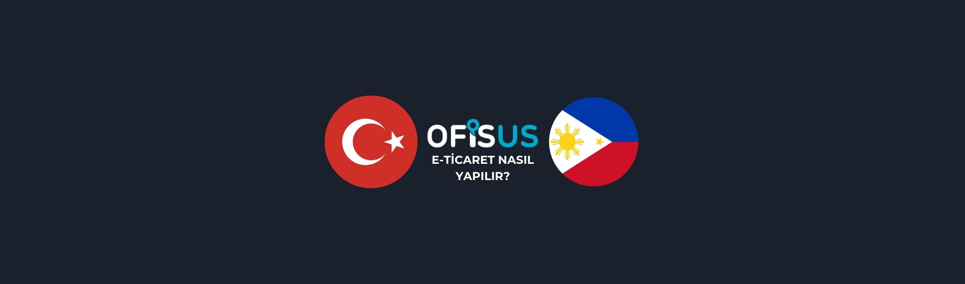 Filipinler’e E-Ticaret Nasıl Yapılır?