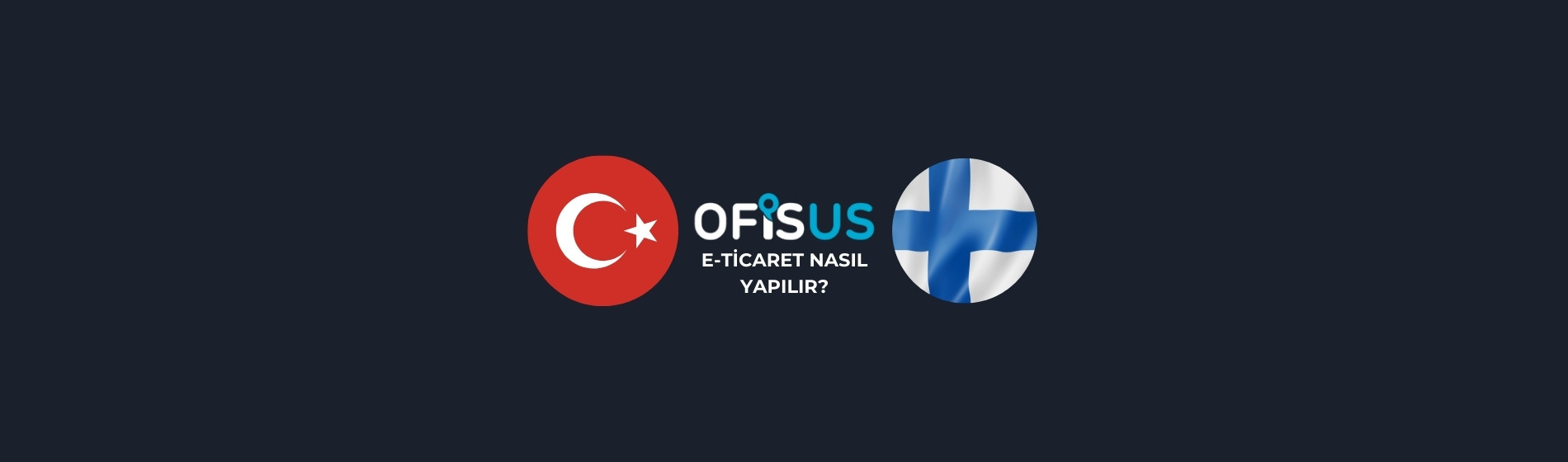 Finlandiya’ya E-Ticaret Nasıl Yapılır?