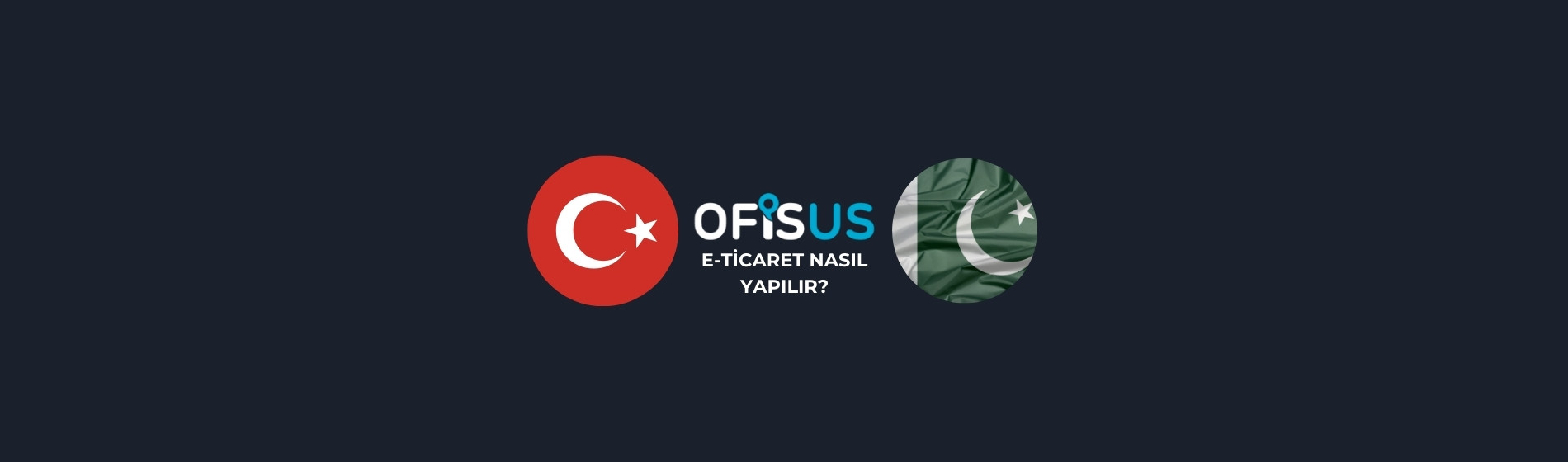 Pakistan’a E-Ticaret Nasıl Yapılır?