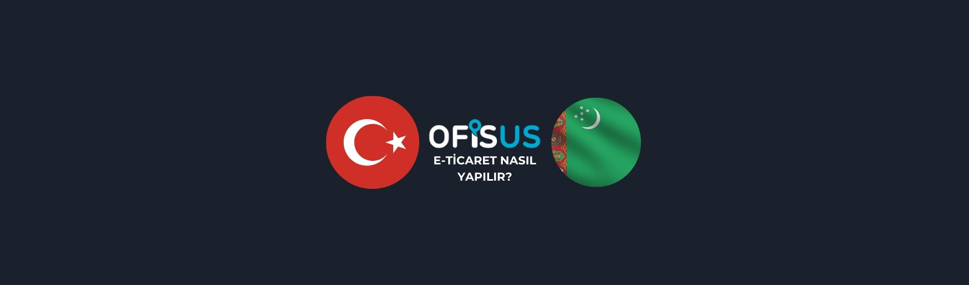 Türkmenistan’a E-Ticaret Nasıl Yapılır?