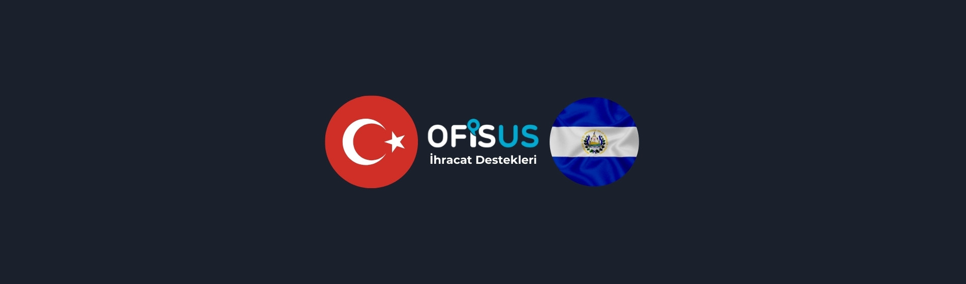 Türkiye – El Salvador İhracat Destekleri Türkiye – El Salvador İhracat Destekleri