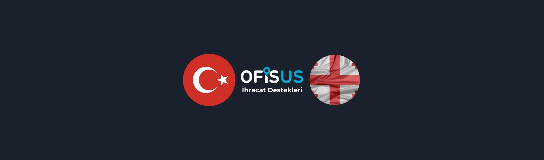 Türkiye – Gürcistan İhracat Destekleri Türkiye – Gürcistan İhracat Destekleri