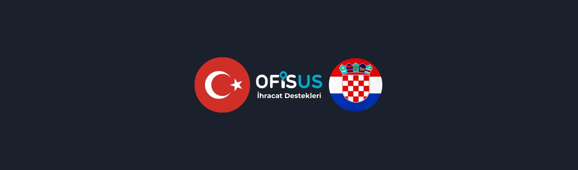 Türkiye – Hırvatistan İhracat Destekleri Türkiye – Hırvatistan İhracat Destekleri